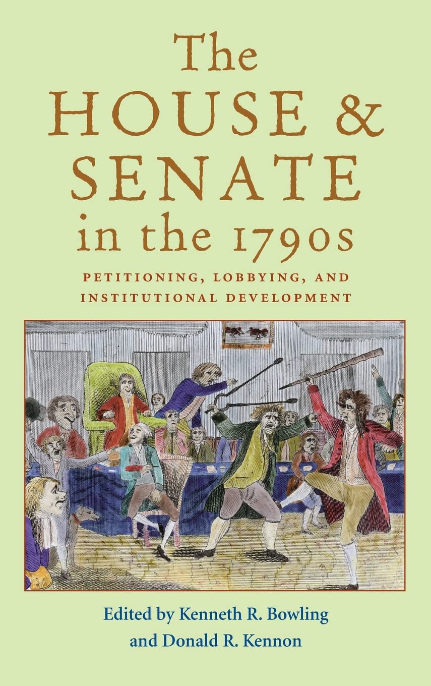 The House And Senate In The 1790S: Petitioning, Lobbying, And Institutional Development (Perspective History Of Congres),Used