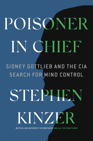 Poisoner In Chief: Sidney Gottlieb And The Cia Search For Mind Control