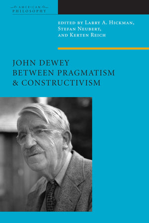 John Dewey Between Pragmatism and Constructivism (American Philosophy),Used