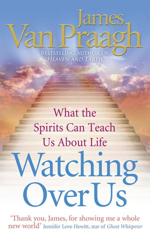 Watching Over Us: What The Spirits Can Teach Us About Life. James Van Praagh,Used