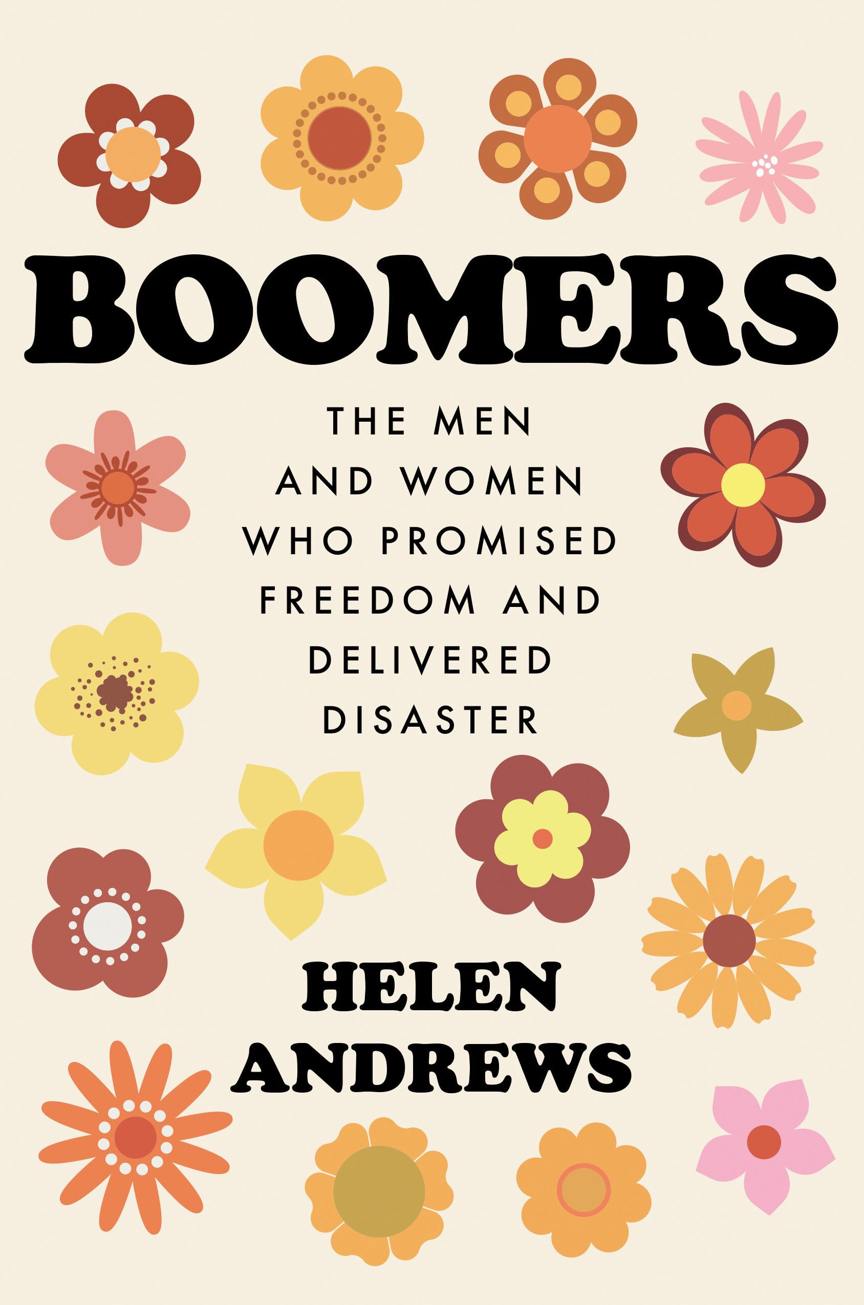 Boomers: The Men and Women Who Promised Freedom and Delivered Disaster,Used
