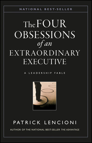 The Four Obsessions Of An Extraordinary Executive: A Leadership Fable