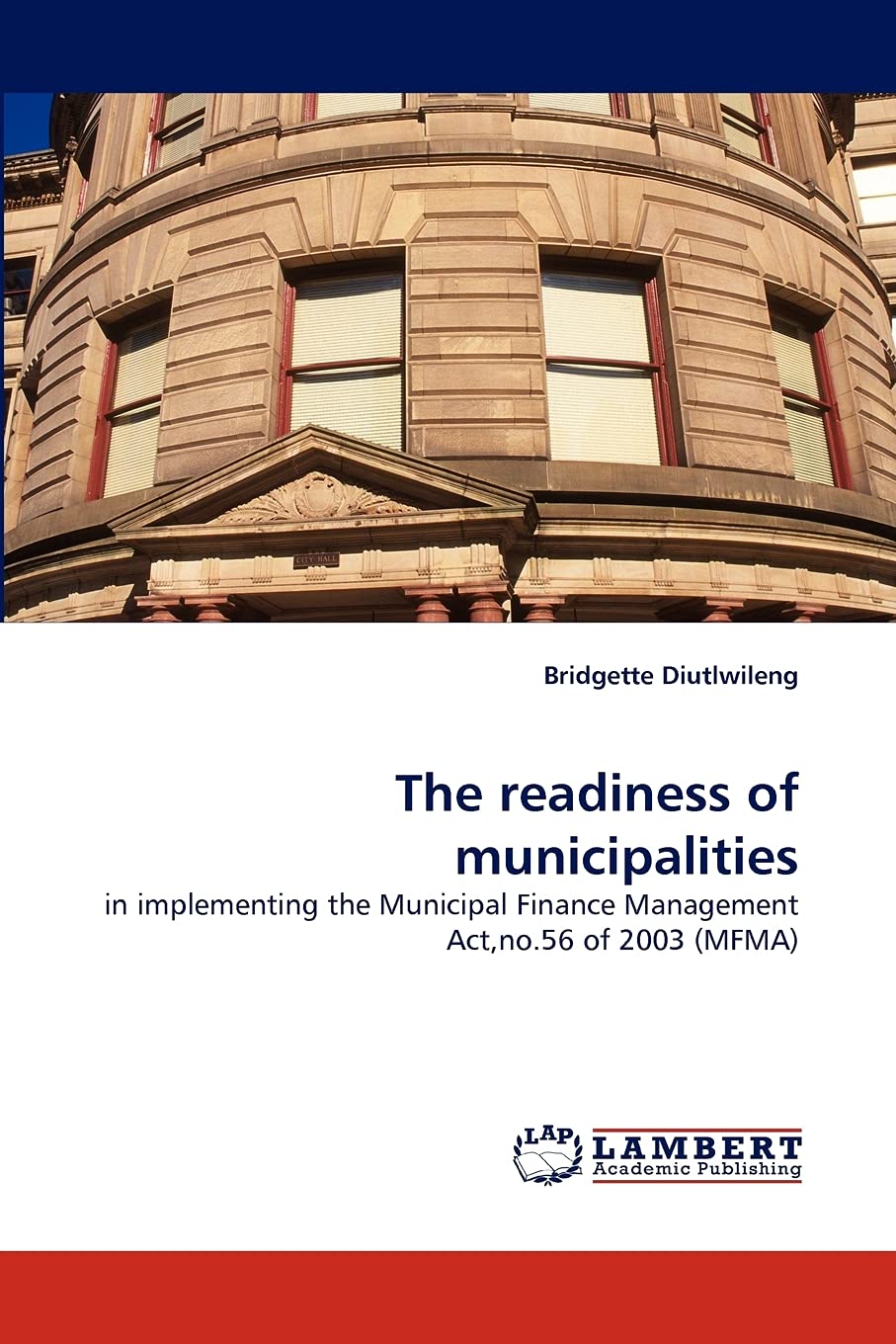 The readiness of municipalities: in implementing the Municipal Finance Management Act,no.56 of 2003 (MFMA),Used