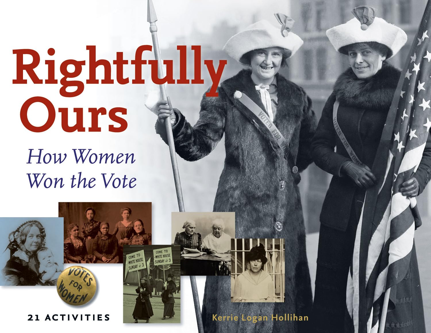 Rightfully Ours: How Women Won the Vote, 21 Activities (43) (For Kids series),New