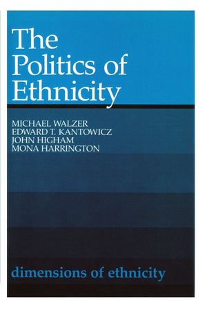 The Politics Of Ethnicity (Belknap Press),New