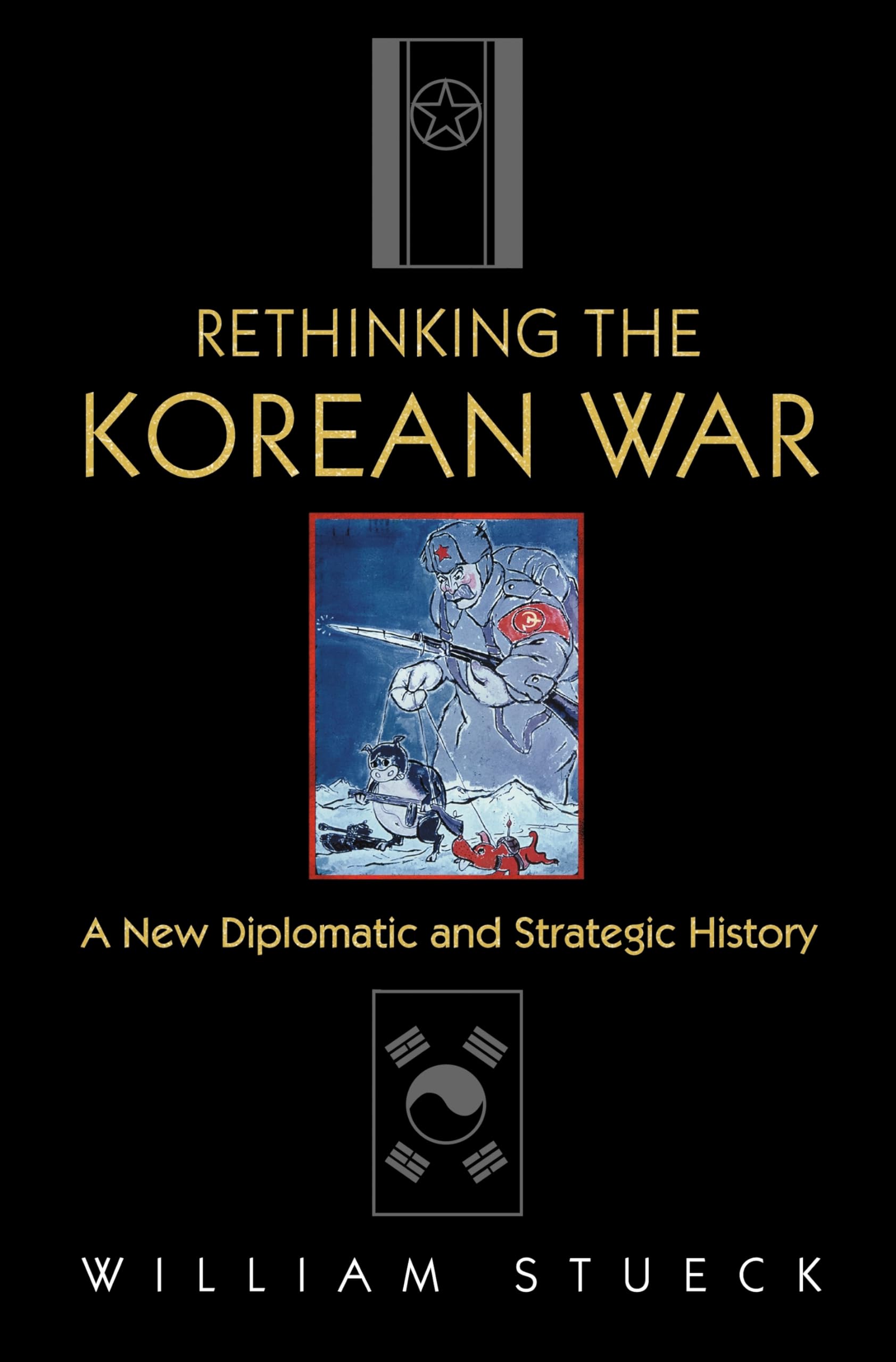 Rethinking The Korean War: A New Diplomatic And Strategic History,New