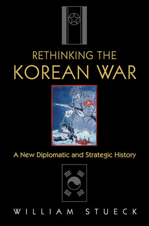 Rethinking The Korean War: A New Diplomatic And Strategic History,New