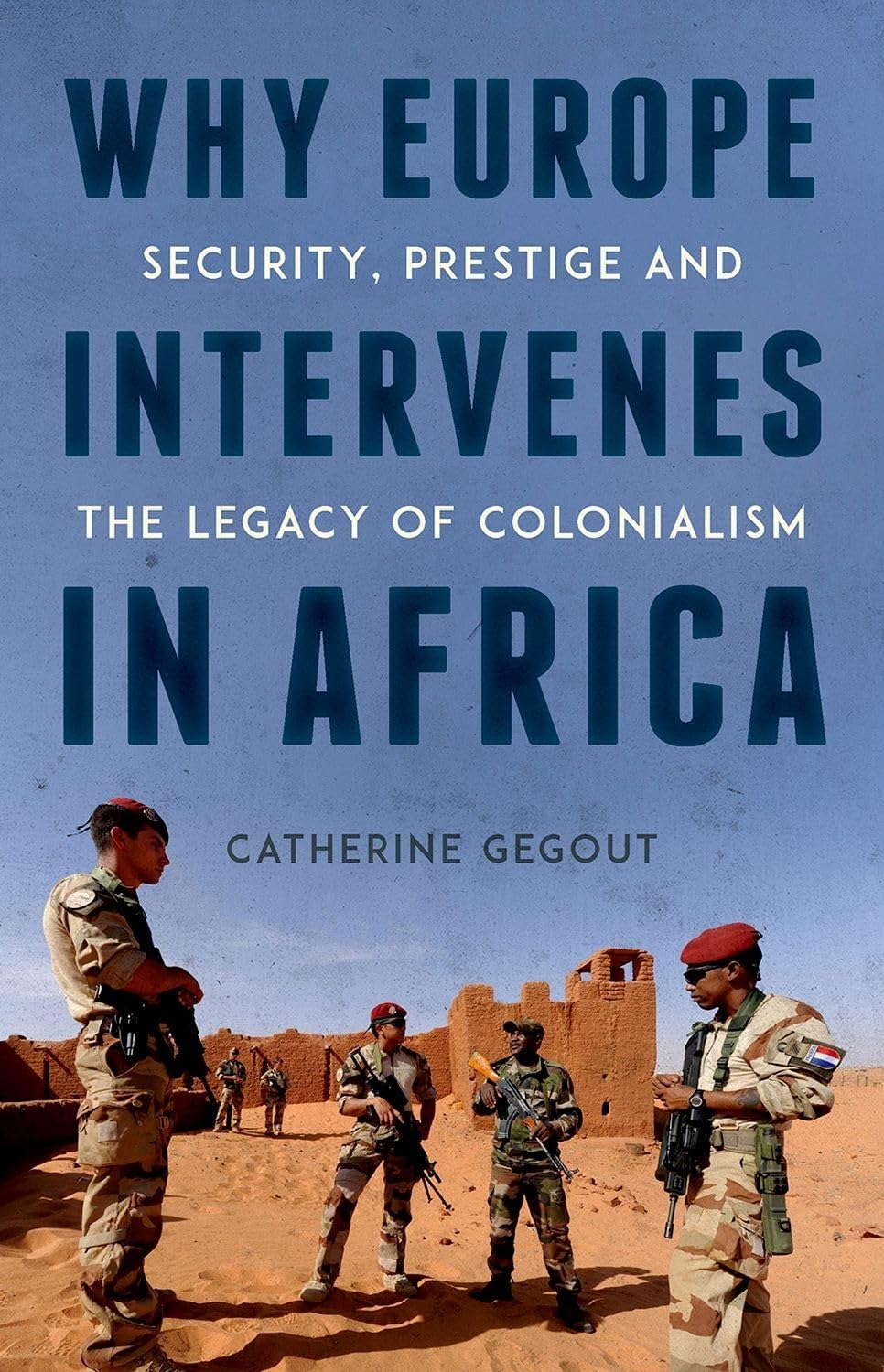 Why Europe Intervenes in Africa: Security Prestige and the Legacy of Colonialism,Used