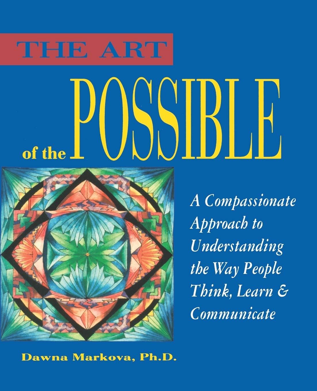 The Art Of The Possible: A Compassionate Approach To Understanding The Way People Think, Learn And Communicate,New
