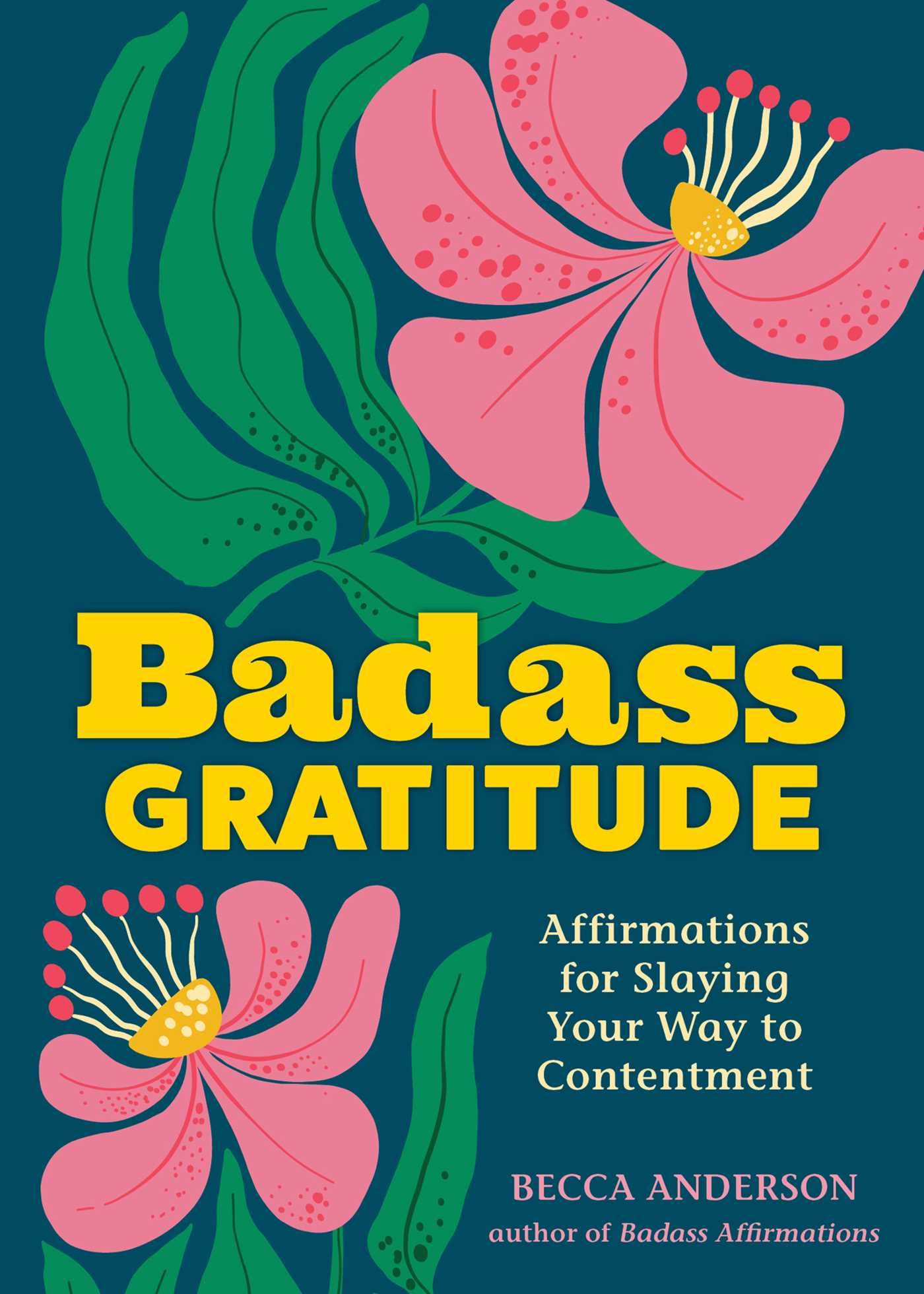 Badass Gratitude: Affirmations For Slaying Your Way To Contentment