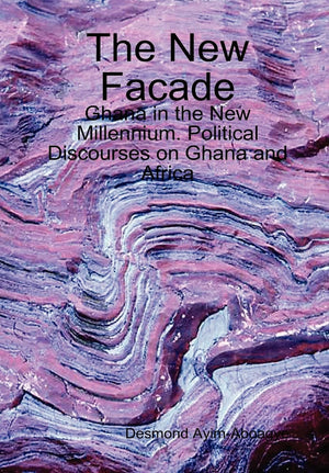 The New Facade: Ghana In The New Millennium. Political Discourses On Ghana And Africa,Used