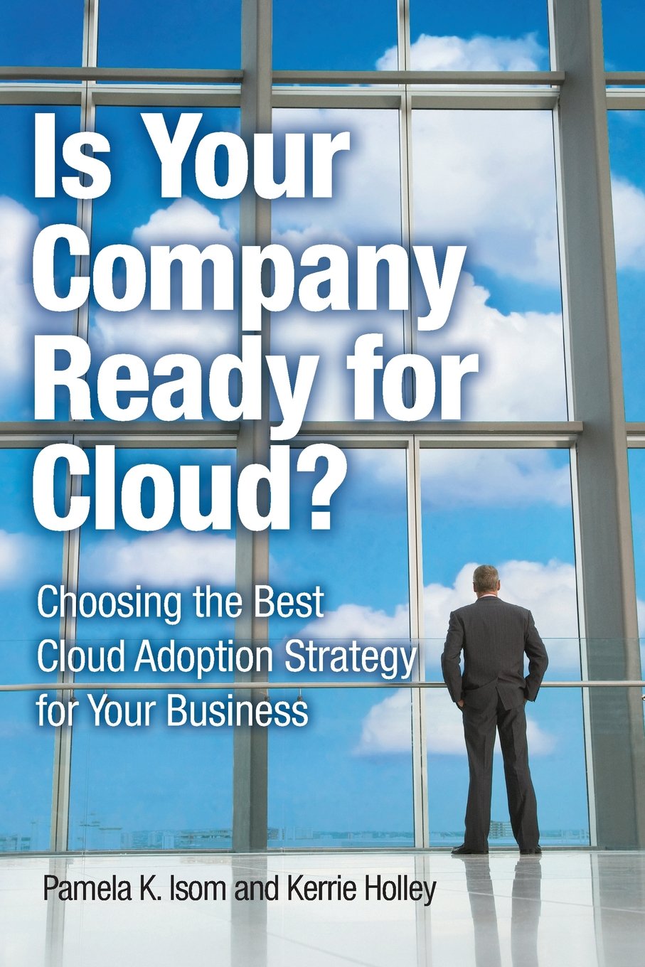 Is Your Company Ready for Cloud: Choosing the Best Cloud Adoption Strategy for Your Business (IBM Press),Used