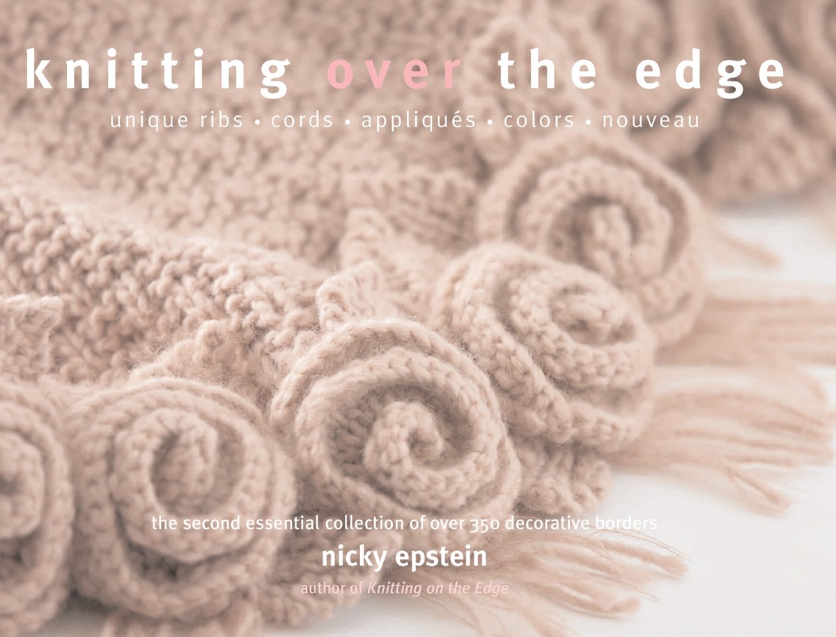 Knitting Over the Edge: Unique Ribs Cords Appliques Colors Nouveau  The Second Essential Collection of Over 350 Decorative Bord,Used