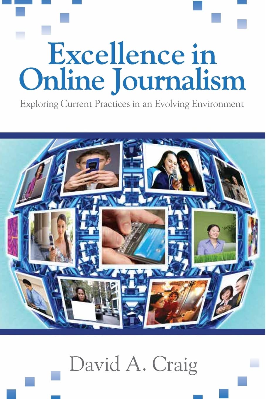 Excellence in Online Journalism: Exploring Current Practices in an Evolving Environment,New