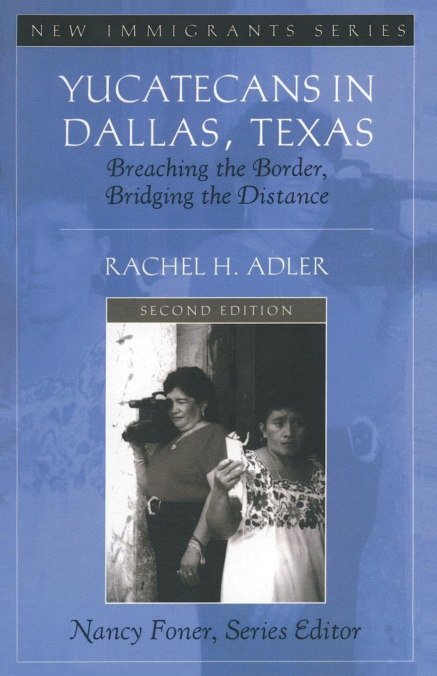 Yucatecans in Dallas, Texas: Breaching the Border, Bridging the Distance,Used