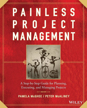 Painless Project Management: A StepbyStep Guide for Planning, Executing, and Managing Projects,Used