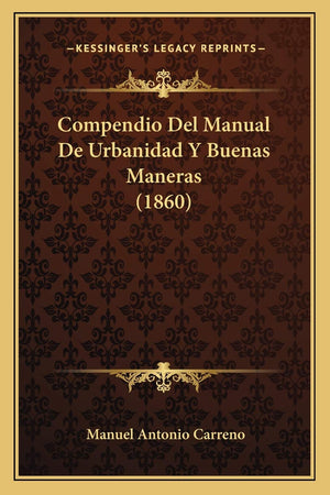 Compendio Del Manual De Urbanidad Y Buenas Maneras (1860) (Spanish Edition),Used