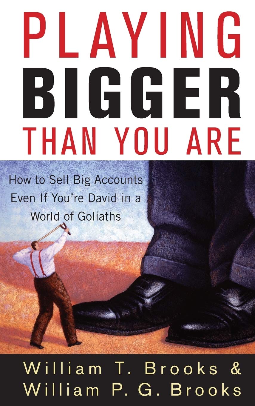 Playing Bigger Than You Are: How to Sell Big Accounts Even if You're David in a World of Goliaths,Used