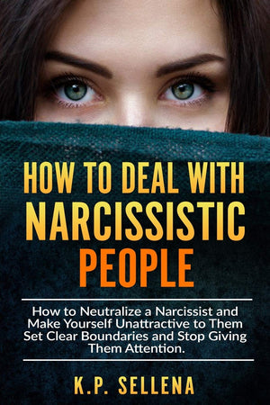 How to Deal with Narcissistic People: How to Neutralize a Narcissist and Make Yourself Unattractive to Them Set Clear Boundaries,Used