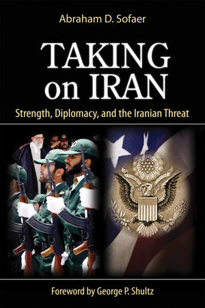 Taking On Iran: Strength, Diplomacy, And The Iranian Threat (Hoover Institution Press Publications) (Volume 637),Used