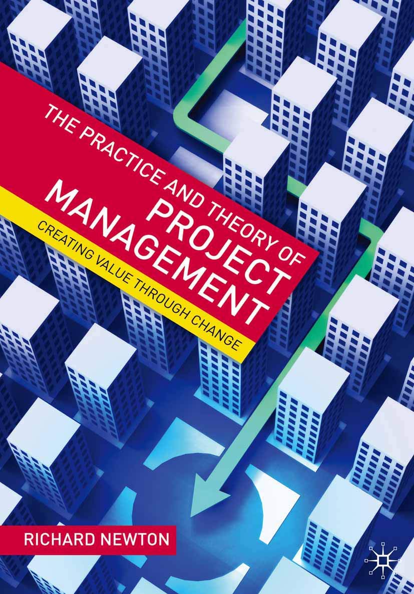 The Practice and Theory of Project Management: Creating Value through Change,Used