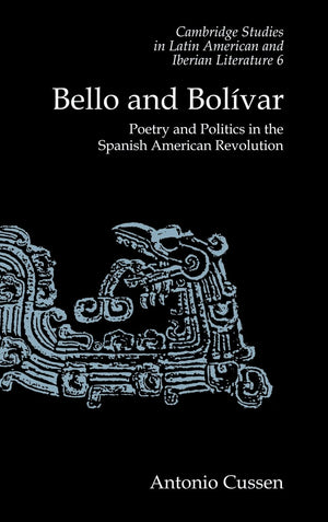 Bello and Bolvar: Poetry and Politics in the Spanish American Revolution (Cambridge Studies in Latin American and Iberian Lite,Used