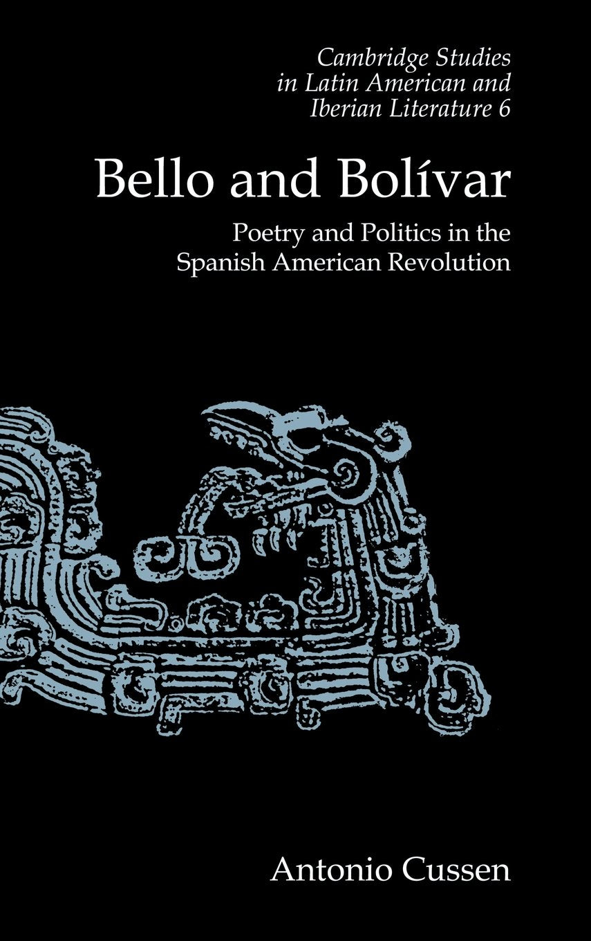 Bello and Bolvar: Poetry and Politics in the Spanish American Revolution (Cambridge Studies in Latin American and Iberian Lite,Used