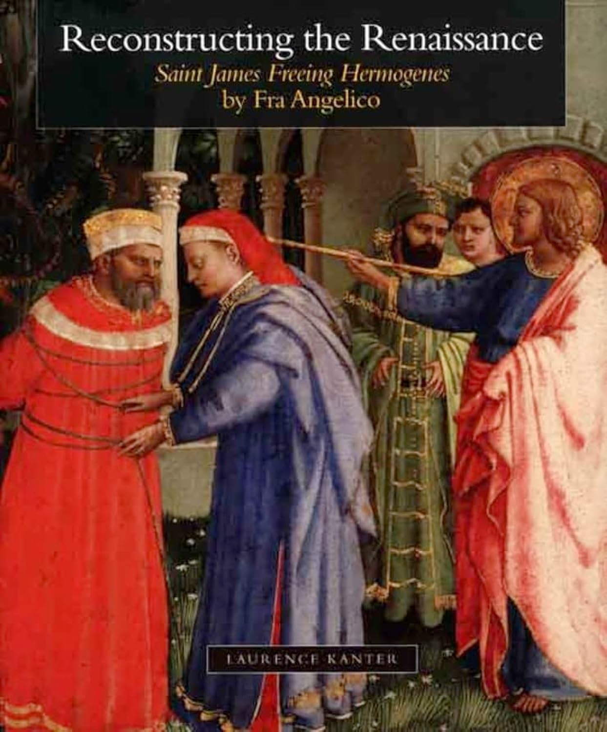 Reconstructing the Renaissance: 'Saint James Freeing Hermogenes' by Fra Angelico (Kimbell Masterpiece Series),Used