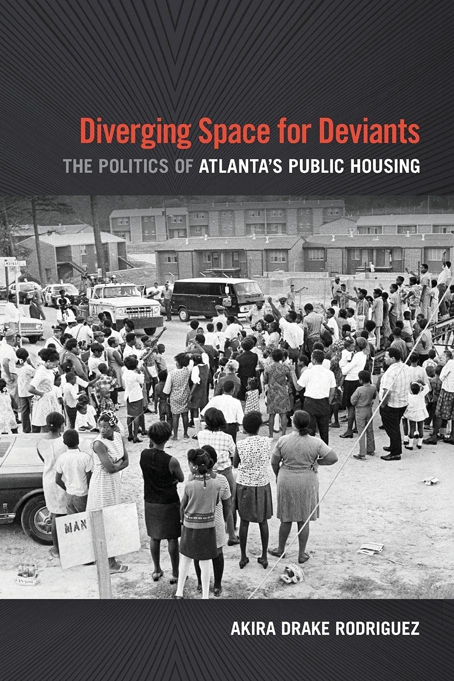 Diverging Space For Deviants: The Politics Of Atlanta'S Public Housing,New