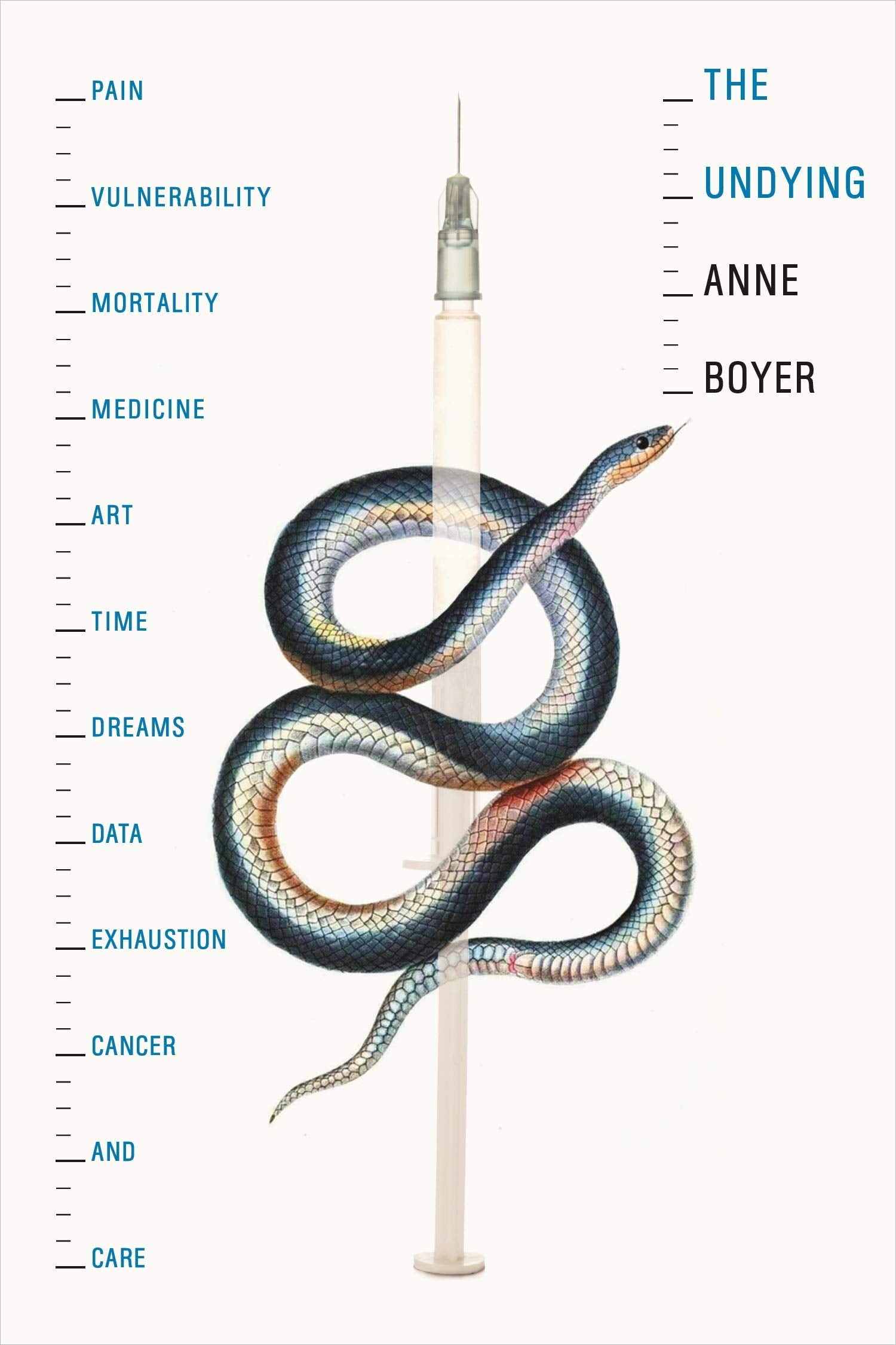 The Undying: Pain, Vulnerability, Mortality, Medicine, Art, Time, Dreams, Data, Exhaustion, Cancer, And Care,New