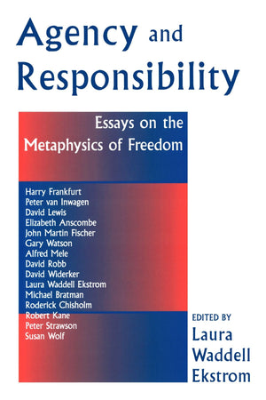 Agency And Responsiblity: Essays On The Metaphysics Of Freedom,Used