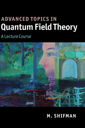 Advanced Topics in Quantum Field Theory: A Lecture Course,New