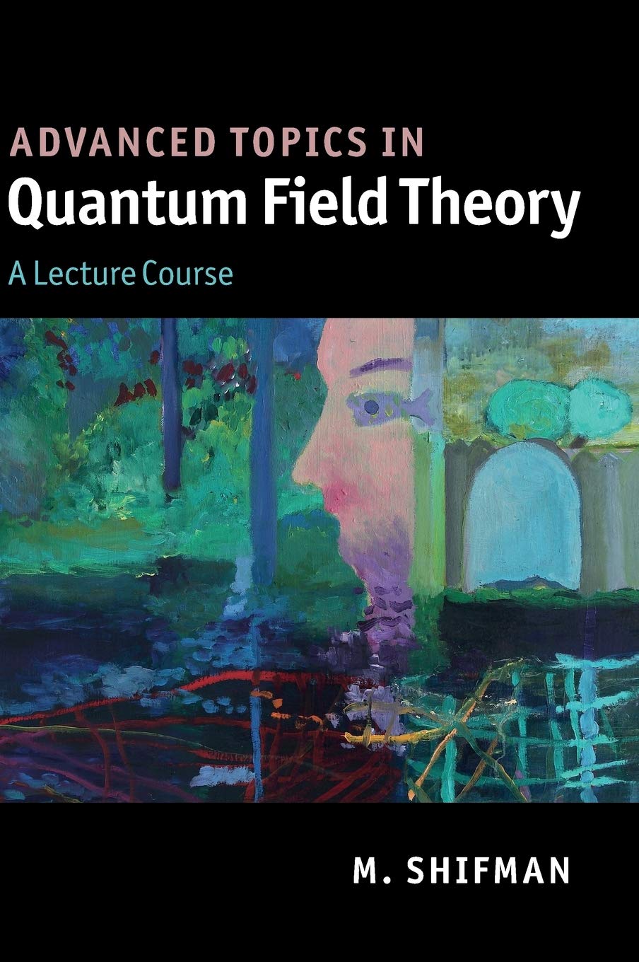 Advanced Topics in Quantum Field Theory: A Lecture Course,New