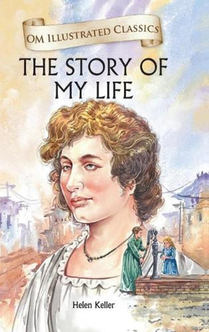 Om Illustrated Classics: The Story Of My Life (Illustrated Abridged Classics)