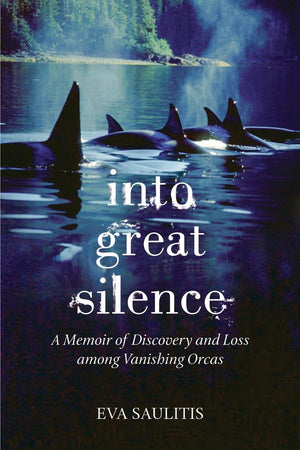 Into Great Silence: A Memoir Of Discovery And Loss Among Vanishing Orcas,Used