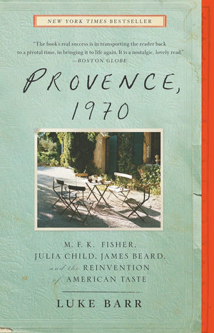 Provence, 1970: M.F.K. Fisher, Julia Child, James Beard, And The Reinvention Of American Taste-used