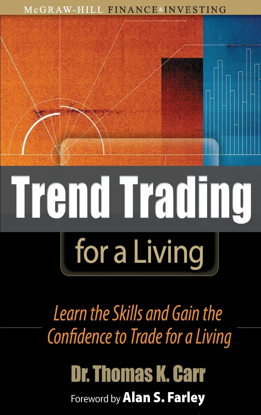 Trend Trading For A Living: Learn The Skills And Gain The Confidence To Trade For A Living
