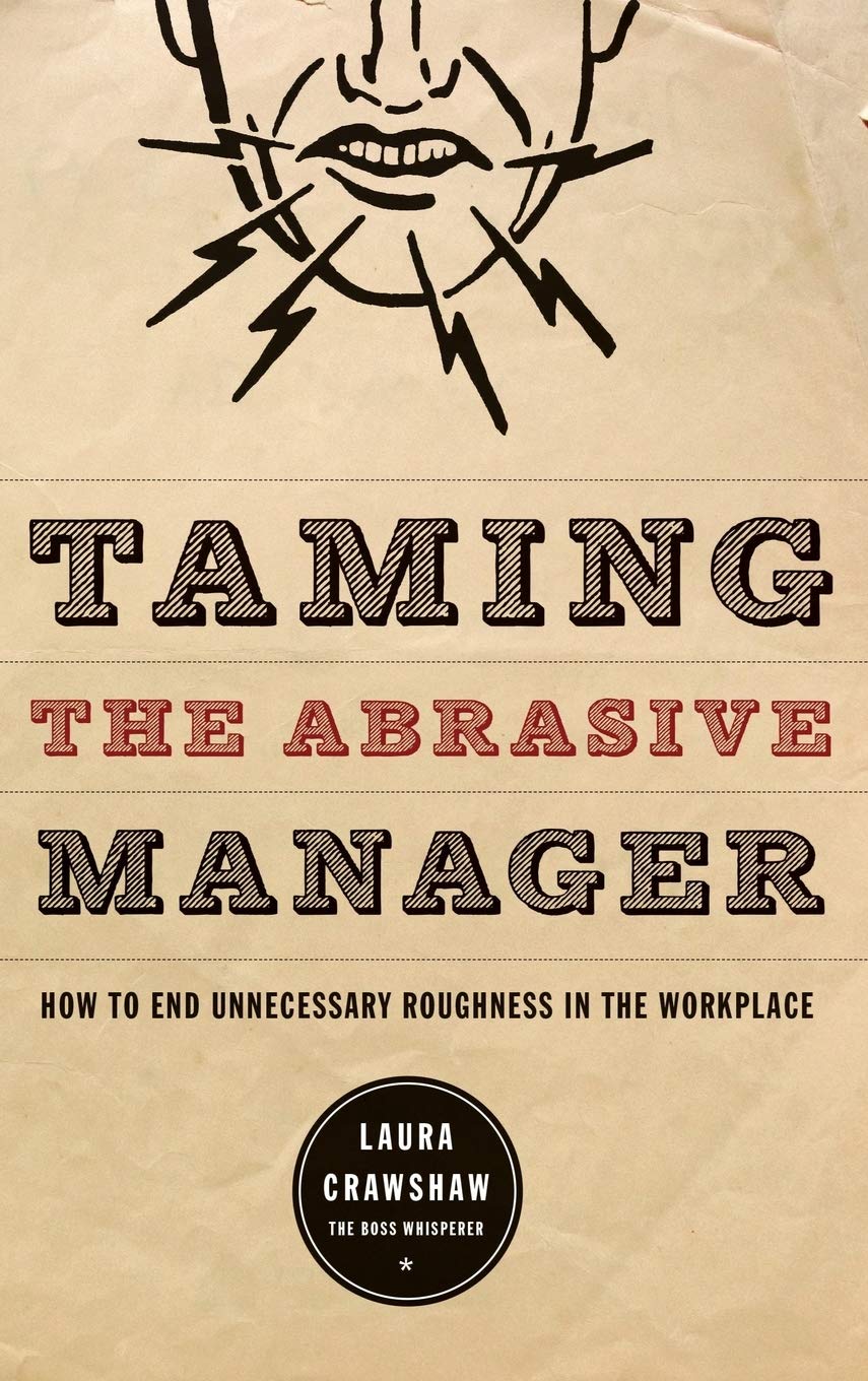 Taming The Abrasive Manager: How To End Unnecessary Roughness In The Workplace (The JosseyBass Management Series),Used