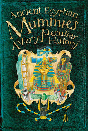 Ancient Egyptian Mummies: A Very Peculiar History