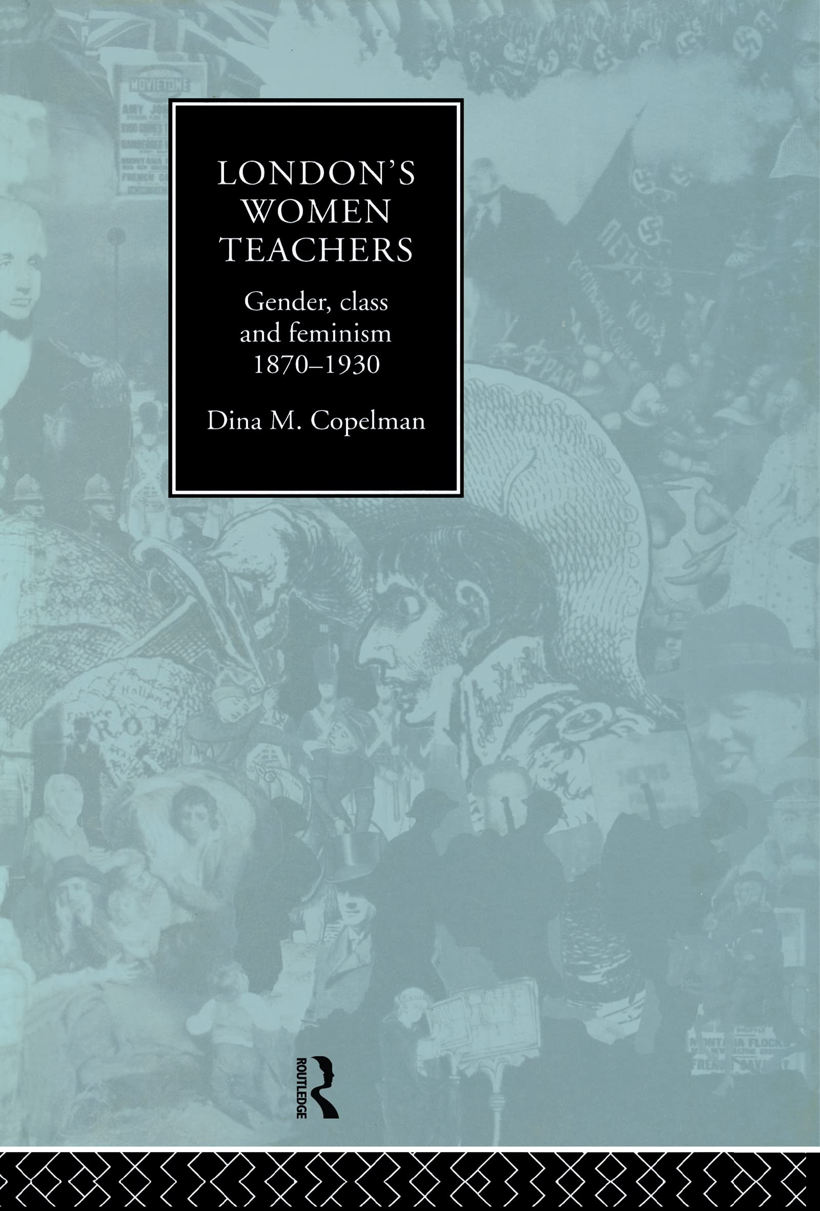 London's Women Teachers: Gender, Class and Feminism, 18701930,Used