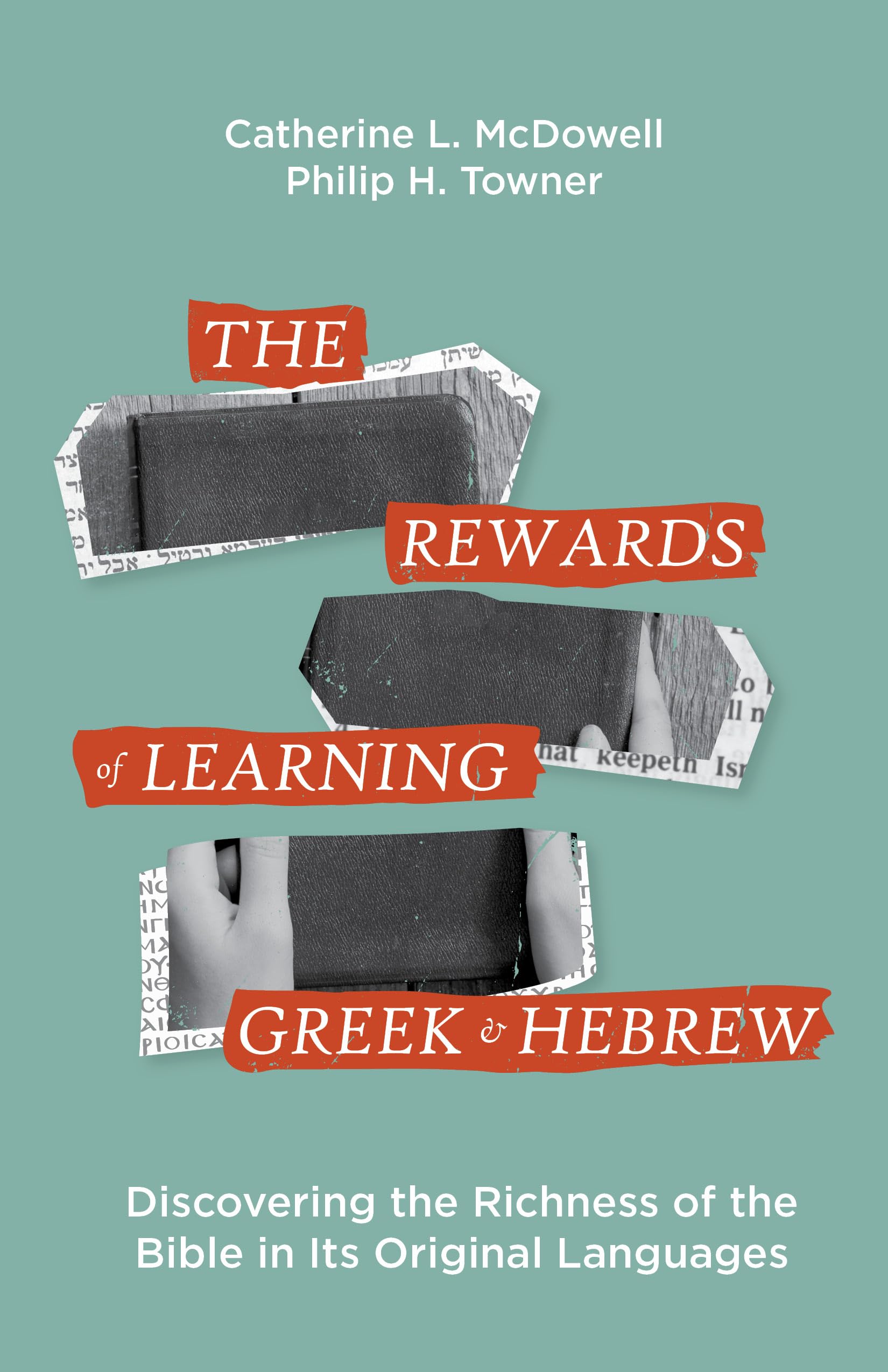 The Rewards of Learning Greek and Hebrew: Discovering the Richness of the Bible in Its Original Languages,New