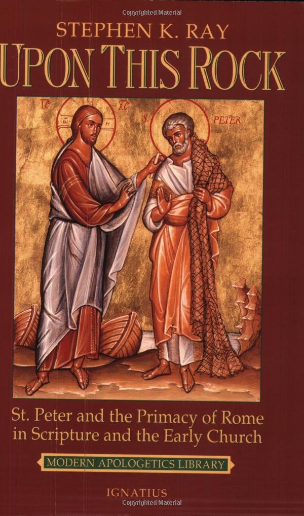 Upon This Rock: St. Peter And The Primacy Of Rome In Scripture And The Early Church (Modern Apologetics Library)