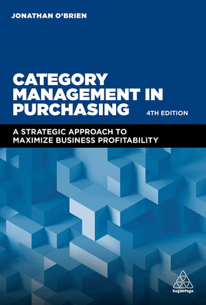 Category Management in Purchasing: A Strategic Approach to Maximize Business Profitability,New
