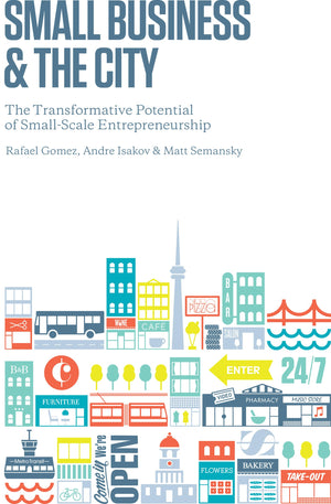Small Business and the City: The Transformative Potential of Small Scale Entrepreneurship (RotmanUtp Publishing),Used