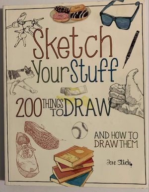 Sketch Your Stuff: 200 Things To Draw And How To Draw Them