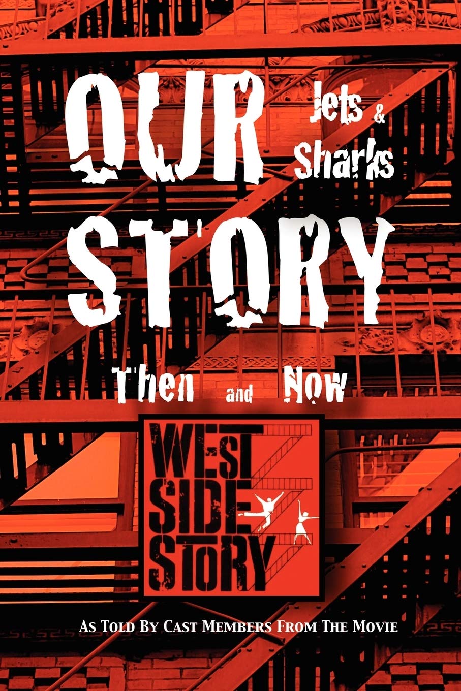 Our Story Jets and Sharks Then and Now: As Told by Cast Members from the Movie West Side Story,New