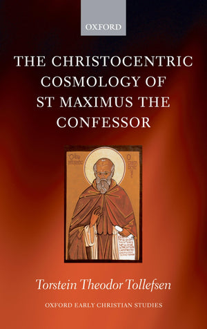 The Christocentric Cosmology of St Maximus the Confessor (Oxford Early Christian Studies),Used