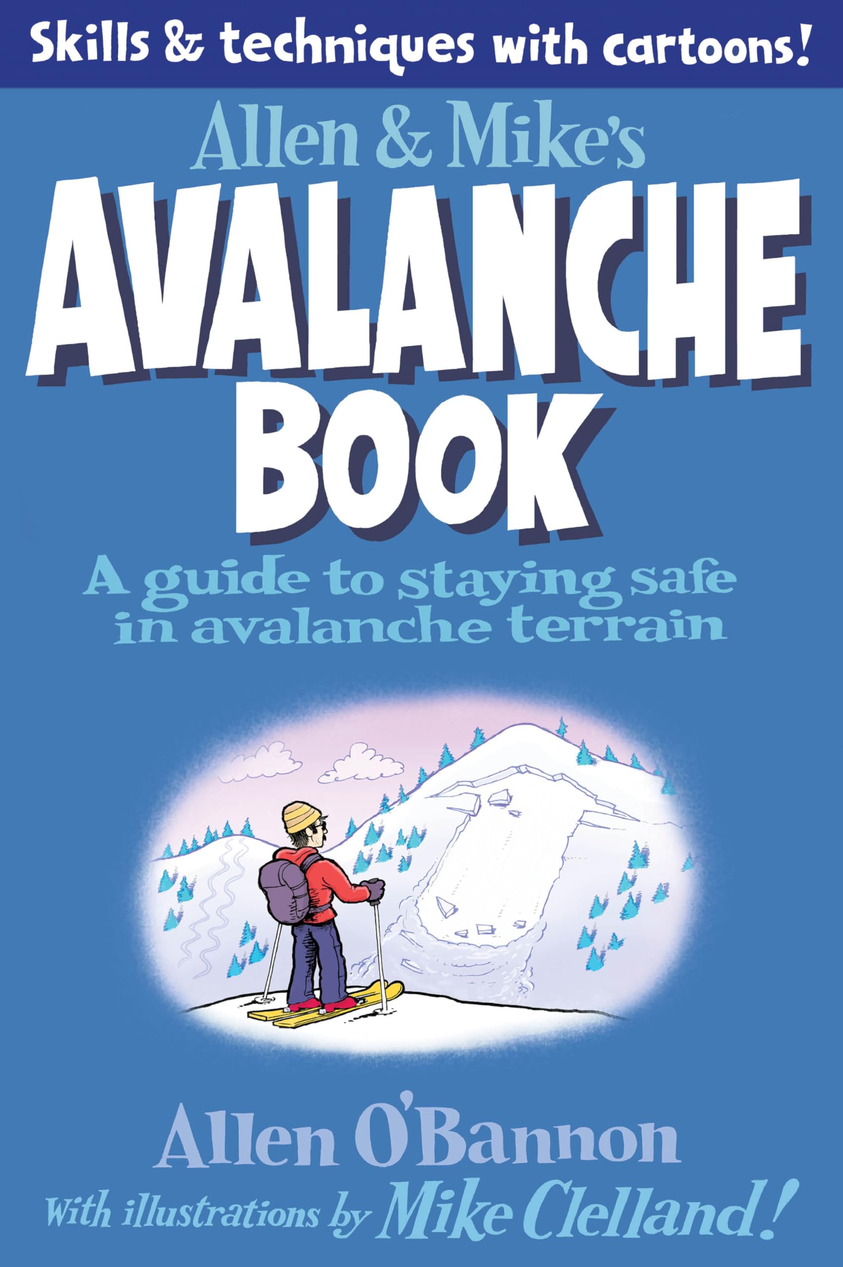 Allen & Mike s Avalanche Book: A Guide To Staying Safe In Avalanche Terrain (Allen & Mike s Series)