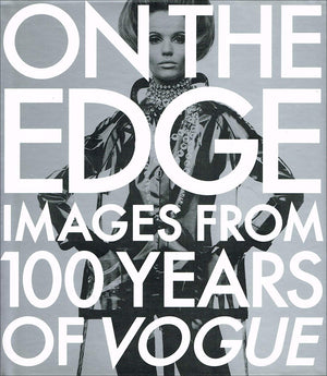 On The Edge: Images From 100 Years Of Vogue