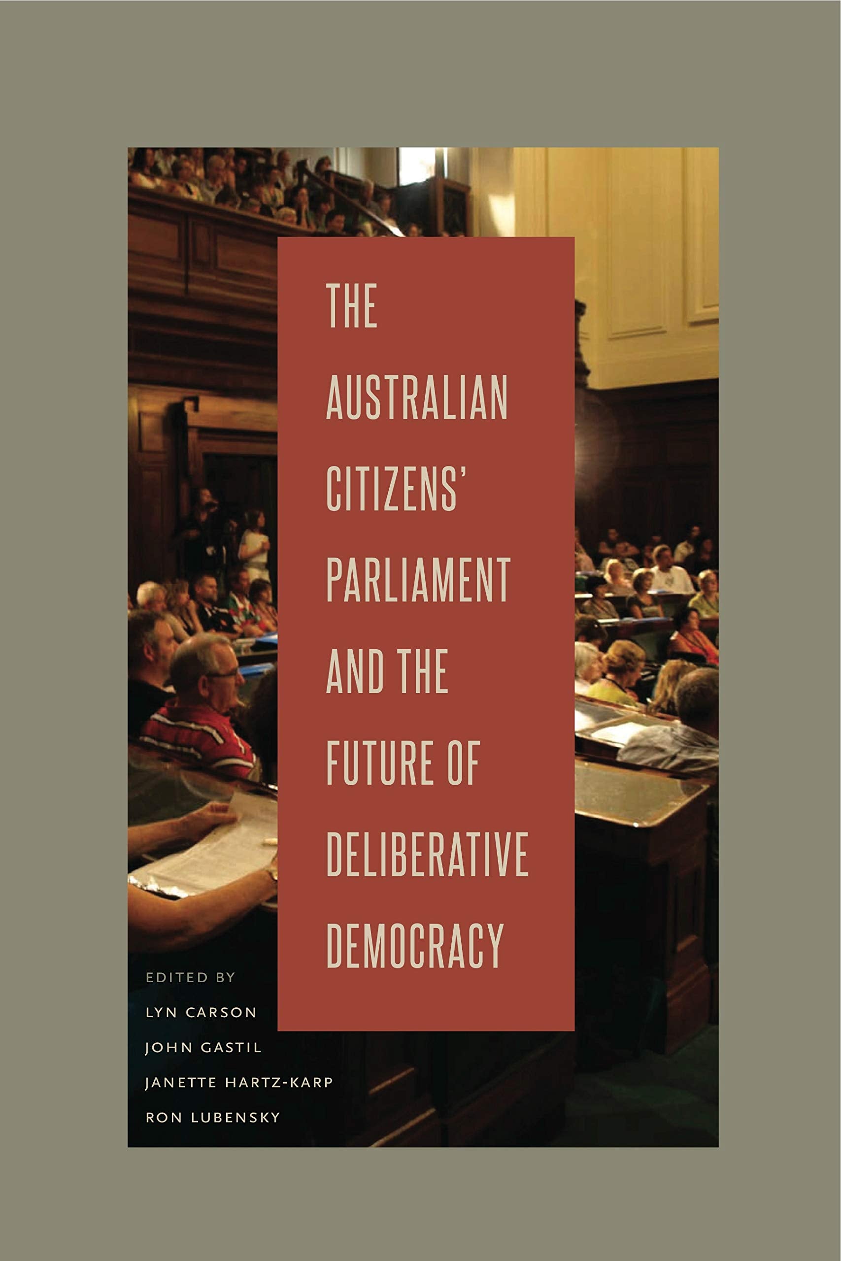 The Australian Citizens Parliament and the Future of Deliberative Democracy (Rhetoric and Democratic Deliberation),New